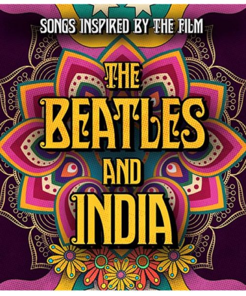 Songs Inspired By The Film The Beatles And India 2CD Set Available Now