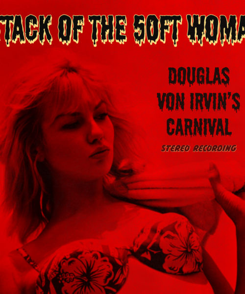 There’s Been an “Attack of the 50ft Woman” with the New Single Release by Douglas Von Irvin’s Carnival 
