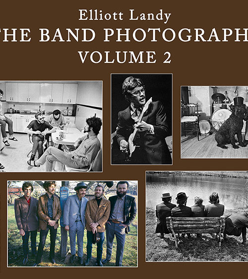 Elliott Landy Presents VOLUME 2 THE BAND PHOTOGRAPHS: ON KICKSTARTER