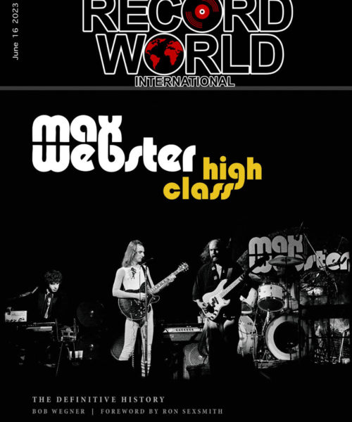 Toronto Music Historian Bob Wegner Chronicles The Untold Story Of Max Webster in New Book “High Class”