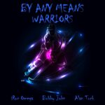 Alan Tuck Unleashes Powerful Fusion with ‘By Any Means (Warriors)’ Collaboration with iRoc Omega and Bobby John