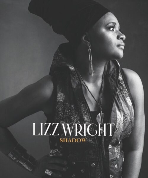 Acclaimed Vocalist Lizz Wright Releases Career-Defining Studio Album “Shadow”
