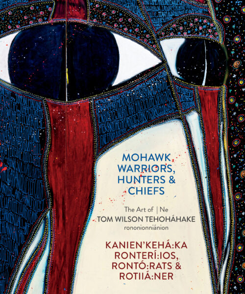 CULTURAL GOODS GALLERY PRESENTS MOHAWK WARRIORS, HUNTERS & CHIEFS/ THE ART OF TOM WILSON TEHOHÁHAKE