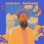Ezra Ben-Shalom’s Known and Unknown: The Overlooked Avant-Folk Masterpiece of 2025 Bridging Ancestral Grief and Hope
