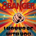8BANGER is Back with Another Punchy Sure to Be Hit Single “I Wanna Be With You”