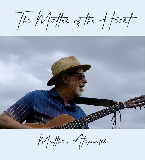 Matthew Alexander Emerges as a Folk/Americana Artist to Watch with Title Single From Upcoming ‘The Matter of the Heart’ Album
