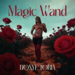 NONYE TORIA Releases new passionate and magical single “MAGIC WAND”