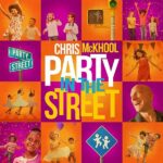 Chris McKhool Canadian Juno Nominee Announces New Single “Party in the Street” From Forthcoming Album ‘Global Dance Party!’