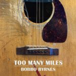  Bobbo Byrnes Charts 25+ Years on the Road with Memoir and Companion Album ‘Too Many Miles’