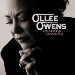 Calgary Soul Blues Powerhouse Ollee Owens Reaches for “Common Ground” on First Single From Colin Linden-Produced Album ‘From Now On’