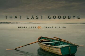 Singer-Songwriters Henry Lees and Joanna Butler Navigate the Turbulent Waters of Grief Toward Healing with “That Last Goodbye”